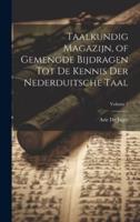 Taalkundig Magazijn, of Gemengde Bijdragen Tot De Kennis Der Nederduitsche Taal; Volume 2