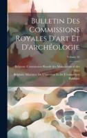 Bulletin Des Commissions Royales D'art Et D'archéologie; Volume 32