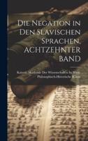 Die Negation in Den Slavischen Sprachen, ACHTZEHNTER BAND