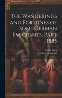 The Wanderings and Fortunes of Some German Emigrants, Part 1885