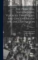 The Principal Navigations, Voyages, Traffiques, and Discoveries of the English Nation; Volume 1