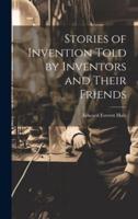 Stories of Invention Told by Inventors and Their Friends