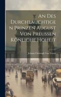 An Des Durchlauchtigen Prinzen August Von Preussen Könliche Hoheit