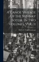 A Canoe Voyage Up the Minnay Sotor. In Two Volumes. Vol. Ii