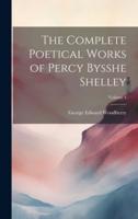 The Complete Poetical Works of Percy Bysshe Shelley; Volume 4