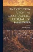 An Exposition Upon the Second Epistle Generall of Saint Peter