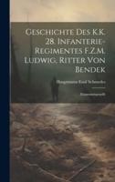 Geschichte Des K.K. 28. Infanterie-Regimentes F.Z.M. Ludwig, Ritter Von Bendek