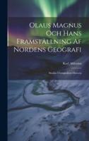 Olaus Magnus Och Hans Framställning Af Nordens Geografi; Studier I Geografiens Historia