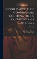 Nonii Marcelli De Compendiosa Doctrina Libros Xx, Onionsianis Copiis Vsvs; Volume 1