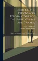 Report On the Prisons and Reformatories of the United States and Canada