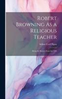 Robert Browning As a Religious Teacher