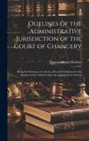Outlines of the Administrative Jurisdiction of the Court of Chancery