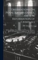 Observations On Penal Jurisprudence, and the Reformation of Criminals