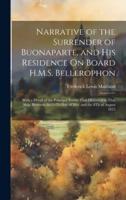 Narrative of the Surrender of Buonaparte, and His Residence On Board H.M.S. Bellerophon