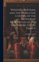 Winifred Bertram, and the World She Lived In, by the Author of 'Chronicles of the Schönberg-Cotta Family'