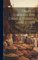 Travels Through the Crimea, Turkey, and Egypt; Volume 1