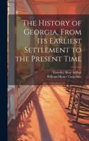 The History of Georgia, From Its Earliest Settlement to the Present Time