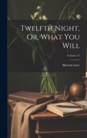 Twelfth Night, Or, What You Will; Volume 12