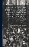 Voyages De Mirza Abu Taleb Khan En Asie, En Afrique Et En Europe, Pendant Les Années 1799, 1800, 1801, 1802 Et 1803; Volume 2