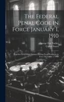 The Federal Penal Code in Force January 1, 1910