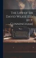 The Life of Sir David Wilkie [Ed. By P. Cunningham]