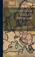 Histoire De La Ville De Bruxelles; Volume 1