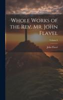 Whole Works of the Rev. Mr. John Flavel; Volume 6