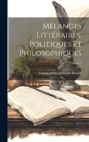 Mélanges Littéraires, Politiques Et Philosophiques; Volume 1