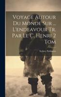 Voyage Autour Du Monde Sur ... L'endeavour Tr. Par Le C. Henri 2 Tom