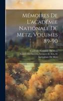 Mémoires De L'académie Nationale De Metz, Volumes 89-90