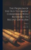 The Problem of the Old Testament Considered With Reference to Recent Criticism; Volume 3