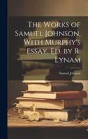 The Works of Samuel Johnson, With Murphy's Essay, Ed. By R. Lynam