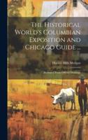 The Historical World's Columbian Exposition and Chicago Guide ...