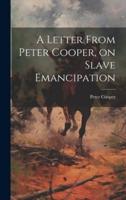 A Letter From Peter Cooper, on Slave Emancipation