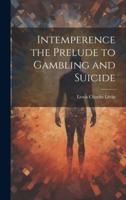 Intemperence the Prelude to Gambling and Suicide