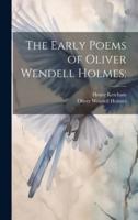 The Early Poems of Oliver Wendell Holmes;