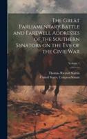 The Great Parliamentary Battle and Farewell Addresses of the Southern Senators on the Eve of the Civil War; Volume 1