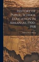 History of Public School Education in Arkansas, 1900-1918