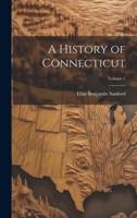 A History of Connecticut; Volume 1