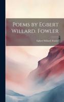 Poems by Egbert Willard. Fowler
