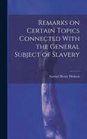 Remarks on Certain Topics Connected With the General Subject of Slavery