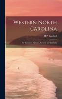 Western North Carolina; Its Resources, Climate, Scenery and Salubrity