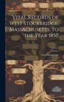 Vital Records of West Stockbridge, Massachusetts, to the Year 1850; Volume 1