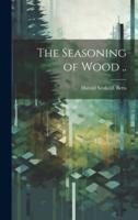 The Seasoning of Wood ..