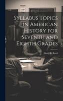 Syllabus Topics in American History for Seventh and Eighth Grades