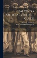 Spalding's Official Cricket Guide; With Which Is Incorporated the American Cricket Annual