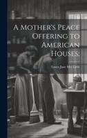 A Mother's Peace Offering to American Houses;