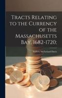 Tracts Relating to the Currency of the Massachusetts Bay, 1682-1720;