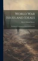 World War Issues and Ideals; Readings in Contemporary History and Literature