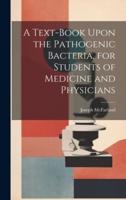 A Text-Book Upon the Pathogenic Bacteria, for Students of Medicine and Physicians